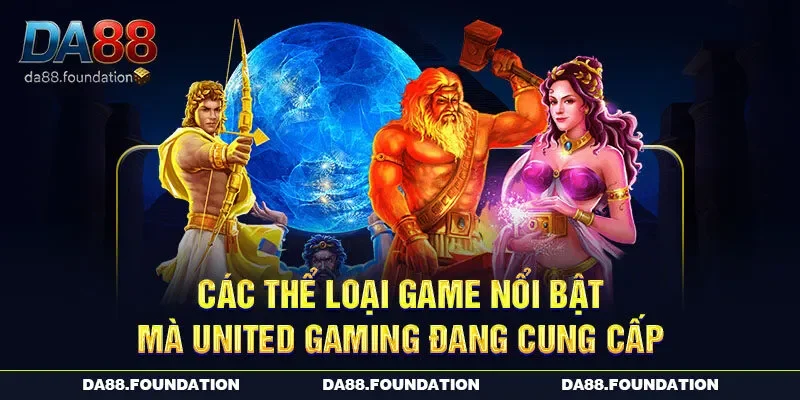 Các thể loại game nổi bật mà United Gaming đang cung cấp