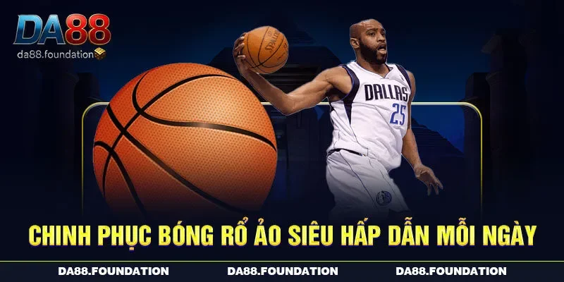 Chinh phục bóng rổ ảo siêu hấp dẫn mỗi ngày Chinh phục bóng rổ ảo siêu hấp dẫn mỗi ngày