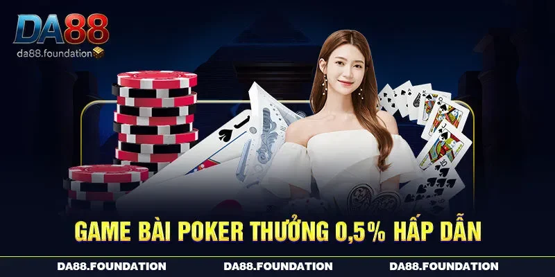 Poker thưởng 0,5% hấp dẫn