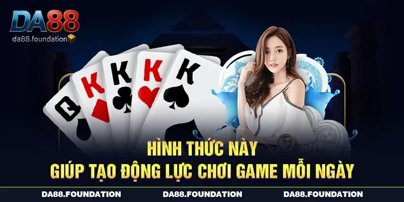 Hình thức này giúp tạo động lực chơi game mỗi ngày