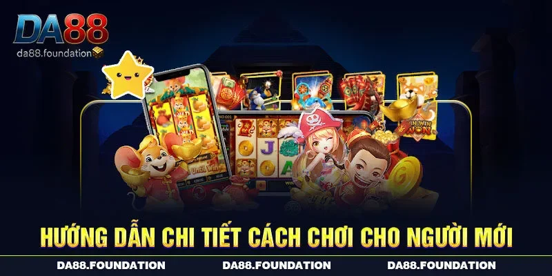 Hướng dẫn chi tiết cách chơi cho người mới
