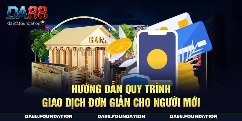 Hướng dẫn quy trình giao dịch đơn giản cho người mới