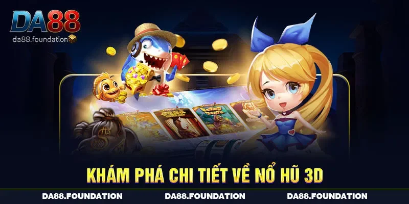 Khám phá chi tiết về nổ hũ 3D