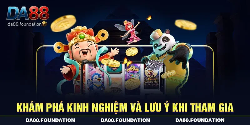 Khám phá kinh nghiệm và lưu ý khi tham gia