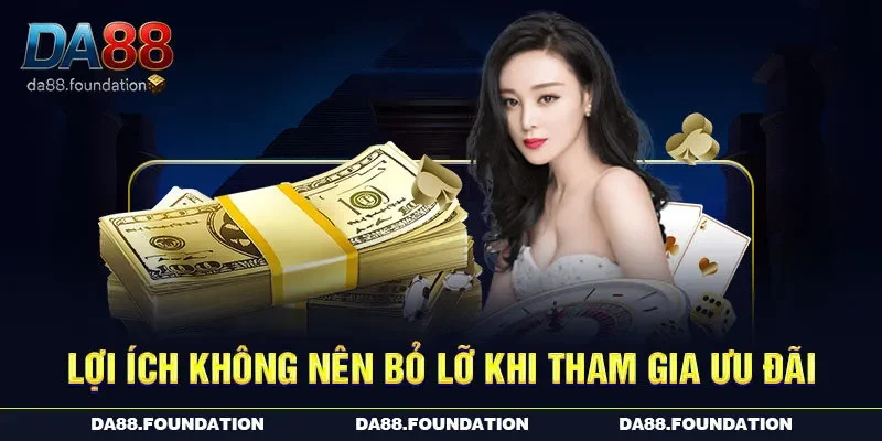 Lợi ích không nên bỏ lỡ khi tham gia ưu đãi Lợi ích không nên bỏ lỡ khi tham gia ưu đãi