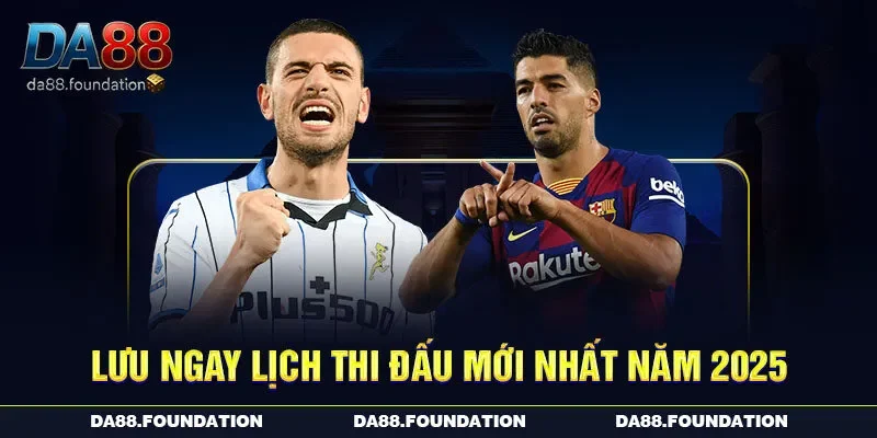 Lưu ngay lịch thi đấu mới nhất năm 2025