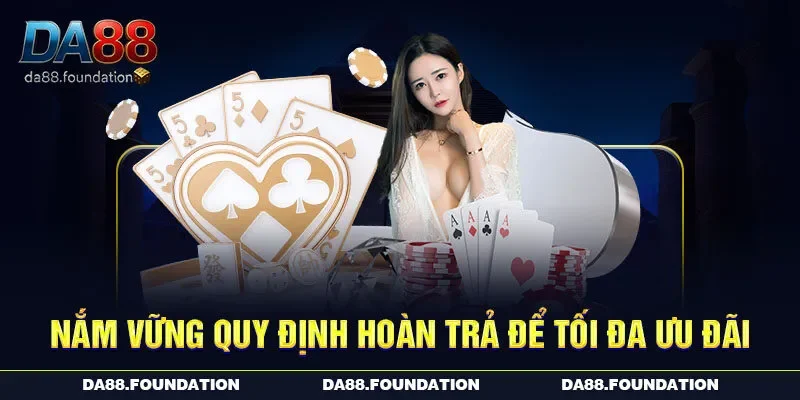Nắm vững quy định hoàn trả để tối đa ưu đãi
