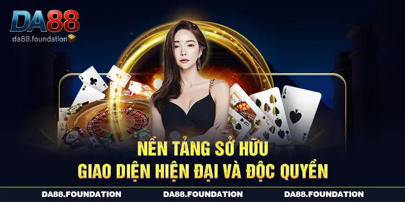 Nền tảng sở hữu giao diện hiện đại, độc quyền