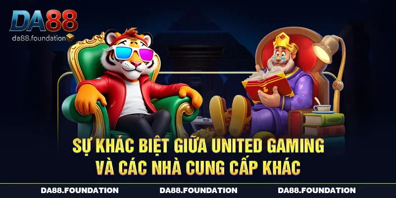 Sự khác biệt giữa United Gaming và các nhà cung cấp khác