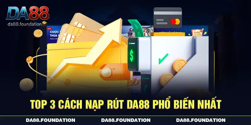 Top 3 cách nạp rút DA88 phổ biến nhất