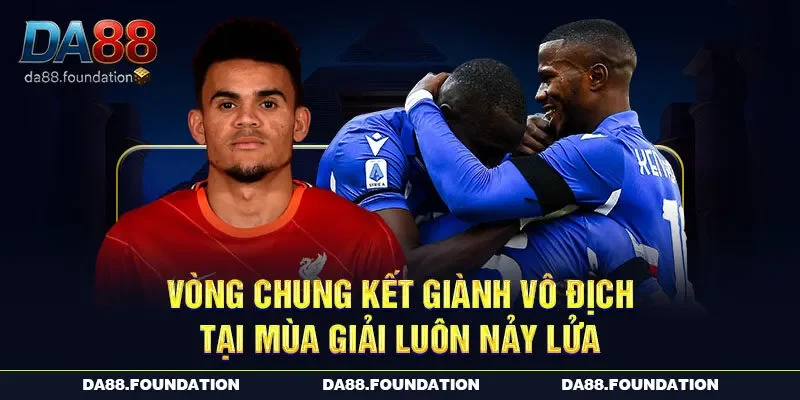 Vòng chung kết giành vô địch tại mùa giải luôn nảy lửa